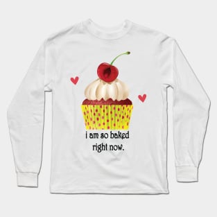 i am so baked right now Long Sleeve T-Shirt